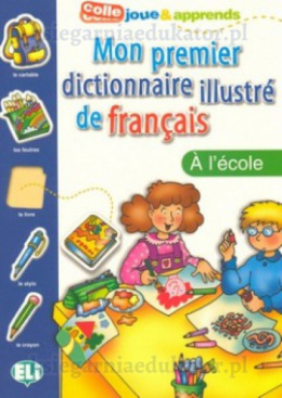 Mon premier dictionnaire illustré de français - A l'école