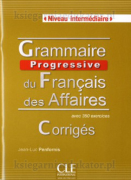 Grammaire progressive du francais des affaires niveau intermédiaire zeszyt z rozwiązaniami rozwiązania do ćwiczeń