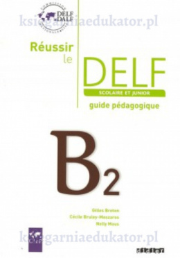 Reussir le Delf B2 scolaire przewodnik dla nauczyciela