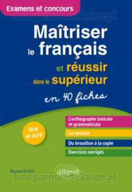 Maîtriser le français et réussir dans le supérieur en 40 fiches (examens et concours B2-C1)