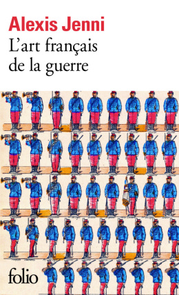 L'Art français de la guerre Prix Goncourt 2011