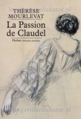 La Passion de Claudel La Vie de Rosalie Scibor-Rylska