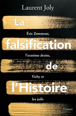 La falsification de l'Histoire, Eric Zemmour, l'extrême droite, Vichy et les juifs: Laurent Joly