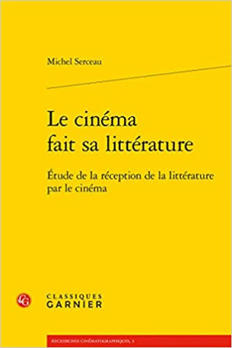 Le cinéma fait sa littérature - Etude de la réception de la littérature par le cinéma Michel Serceau