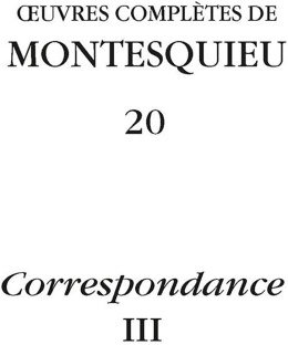 Oeuvres complètes - Tome 20, Correspondance Volume 3 Montesquieu