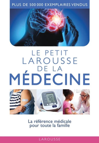 Le petit Larousse de la médecine - La référence médicale pour toute la famille