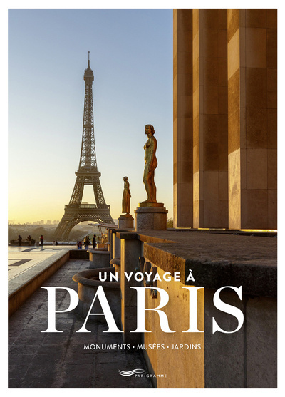 Un voyage à Paris Monuments, musées, jardins